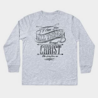 I can do all things through Christ Who strengthens me Kids Long Sleeve T-Shirt